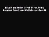 Read Biscuits and Muffins (Bread Biscuit Muffin Doughnut Pancake and Waffle Recipes Book 4)
