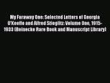 Read My Faraway One: Selected Letters of Georgia O'Keeffe and Alfred Stieglitz: Volume One