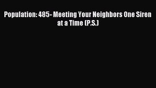 Read Population: 485- Meeting Your Neighbors One Siren at a Time (P.S.) PDF Free