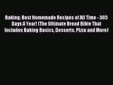 Read Baking: Best Homemade Recipes of All Time - 365 Days A Year! (The Ultimate Bread Bible