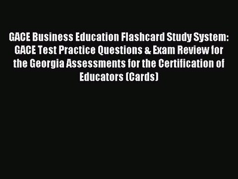 Read GACE Business Education Flashcard Study System: GACE Test Practice Questions & Exam Review