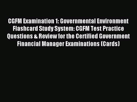 Read CGFM Examination 1: Governmental Environment Flashcard Study System: CGFM Test Practice