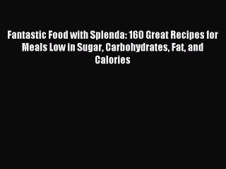 READ book Fantastic Food with Splenda: 160 Great Recipes for Meals Low in Sugar Carbohydrates