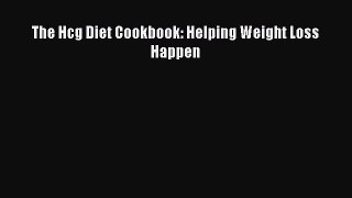 Downlaod Full [PDF] Free The Hcg Diet Cookbook: Helping Weight Loss Happen Full Free