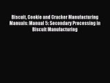 Download Biscuit Cookie and Cracker Manufacturing Manuals: Manual 5: Secondary Processing in