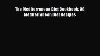 READ book The Mediterranean Diet Cookbook: 36 Mediterranean Diet Recipes Full Free