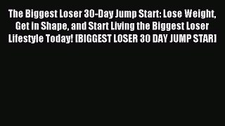 FREE EBOOK ONLINE The Biggest Loser 30-Day Jump Start: Lose Weight Get in Shape and Start