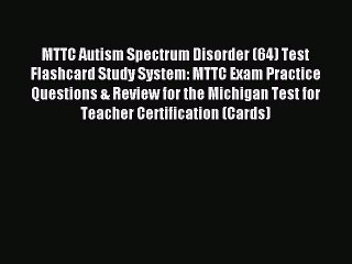 Read MTTC Autism Spectrum Disorder (64) Test Flashcard Study System: MTTC Exam Practice Questions