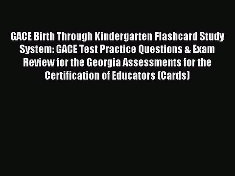 Read GACE Birth Through Kindergarten Flashcard Study System: GACE Test Practice Questions &