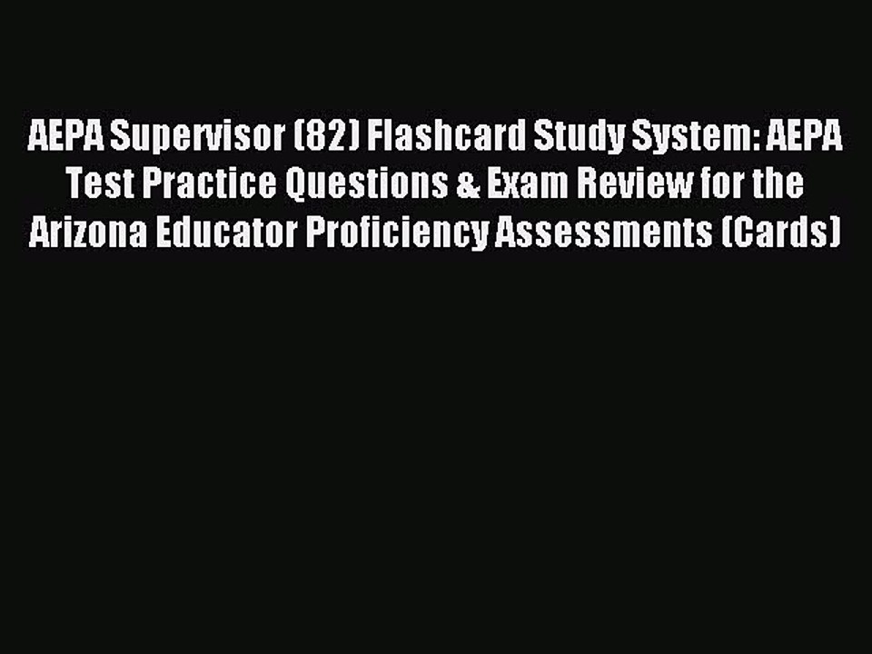 Read AEPA Supervisor (82) Flashcard Study System: AEPA Test Practice Questions & Exam Review
