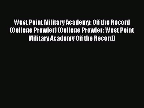 Read West Point Military Academy: Off the Record (College Prowler) (College Prowler: West Point