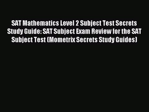 Read SAT Mathematics Level 2 Subject Test Secrets Study Guide: SAT Subject Exam Review for