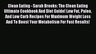 READ book Clean Eating - Sarah Brooks: The Clean Eating Ultimate Cookbook And Diet Guide!