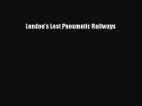 [PDF] London's Lost Pneumatic Railways [Read] Online