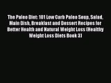 READ book The Paleo Diet: 101 Low Carb Paleo Soup Salad Main Dish Breakfast and Dessert Recipes