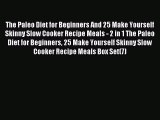 READ FREE E-books The Paleo Diet for Beginners And 25 Make Yourself Skinny Slow Cooker Recipe