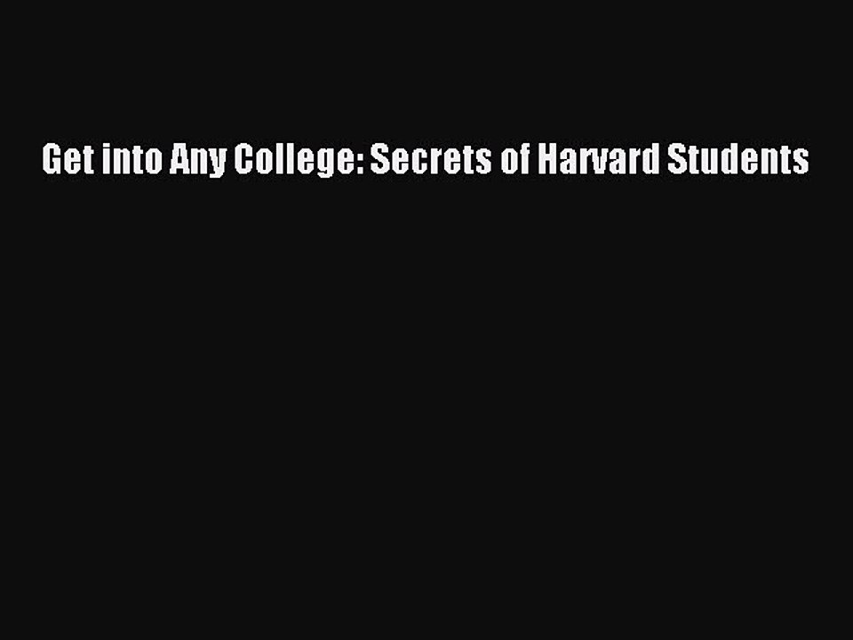 Read Get into Any College: Secrets of Harvard Students Ebook Free