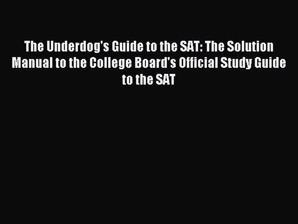 Read The Underdog's Guide to the SAT: The Solution Manual to the College Board's Official Study