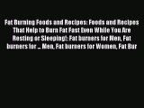 READ book Fat Burning Foods and Recipes: Foods and Recipes That Help to Burn Fat Fast Even