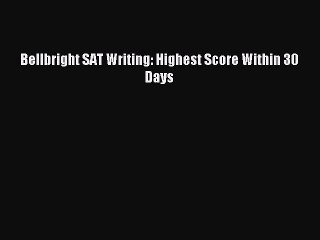 Read Bellbright SAT Writing: Highest Score Within 30 Days Ebook Free