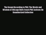 FREE DOWNLOAD The Gospel According to Phil: The Words and Wisdom of Chicago Bulls Coach Phil