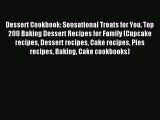 Read Dessert Cookbook: Sensational Treats for You. Top 200 Baking Dessert Recipes for Family