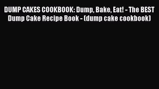 Download DUMP CAKES COOKBOOK: Dump Bake Eat! - The BEST Dump Cake Recipe Book - (dump cake