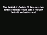 Download Slow Cooker Cake Recipes: 80 Sumptuous Low-Carb Cake Recipes You Can Cook in Your