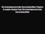Read The Contemporary Cake Decorating Bible: Flowers: A sample chapter from The Contemporary