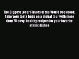 READ FREE E-books The Biggest Loser Flavors of the World Cookbook: Take your taste buds on