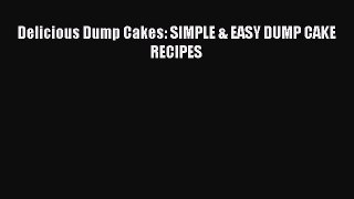 Read Delicious Dump Cakes: SIMPLE & EASY DUMP CAKE RECIPES PDF Free