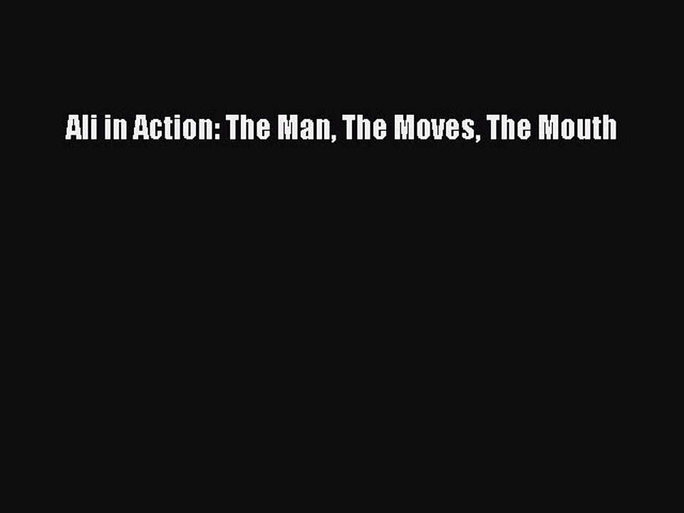 EBOOK ONLINE Ali in Action: The Man The Moves The Mouth  BOOK ONLINE