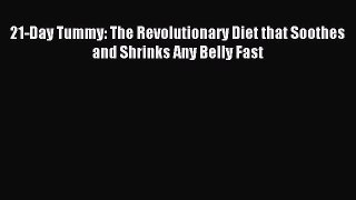 FREE EBOOK ONLINE 21-Day Tummy: The Revolutionary Diet that Soothes and Shrinks Any Belly