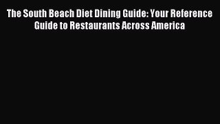 READ FREE E-books The South Beach Diet Dining Guide: Your Reference Guide to Restaurants Across