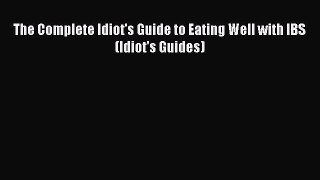 READ book The Complete Idiot's Guide to Eating Well with IBS (Idiot's Guides) Online Free