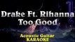 DRAKE Ft. Rihanna - Too Good ¦ Acoustic Guitar Karaoke Instrumental Lyrics Cover Sing Along