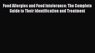 READ book Food Allergies and Food Intolerance: The Complete Guide to Their Identification