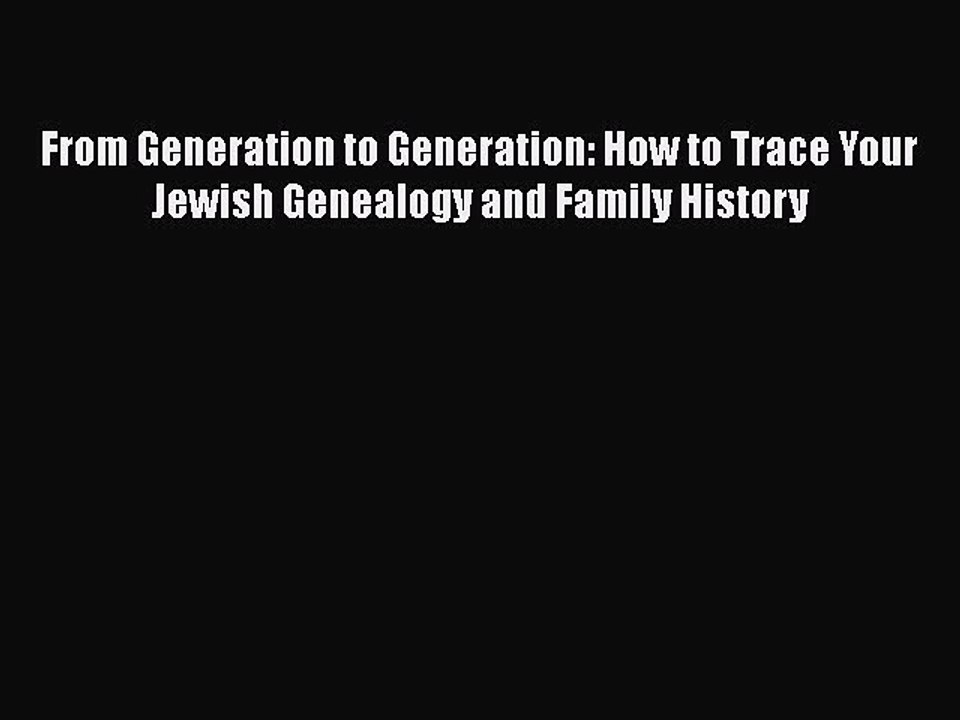 Read From Generation to Generation: How to Trace Your Jewish Genealogy and Family History Ebook
