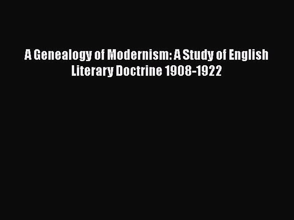 Read A Genealogy of Modernism: A Study of English Literary Doctrine 1908-1922 Ebook Free