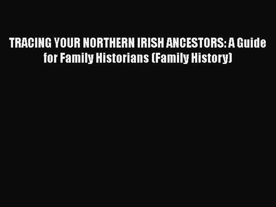 Read TRACING YOUR NORTHERN IRISH ANCESTORS: A Guide for Family Historians (Family History)