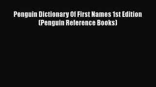 Read Penguin Dictionary Of First Names 1st Edition (Penguin Reference Books) Ebook Free