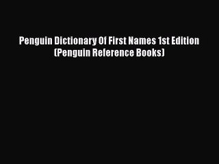 Read Penguin Dictionary Of First Names 1st Edition (Penguin Reference Books) Ebook Free