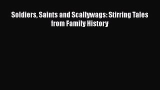 Download Soldiers Saints and Scallywags: Stirring Tales from Family History Ebook Free