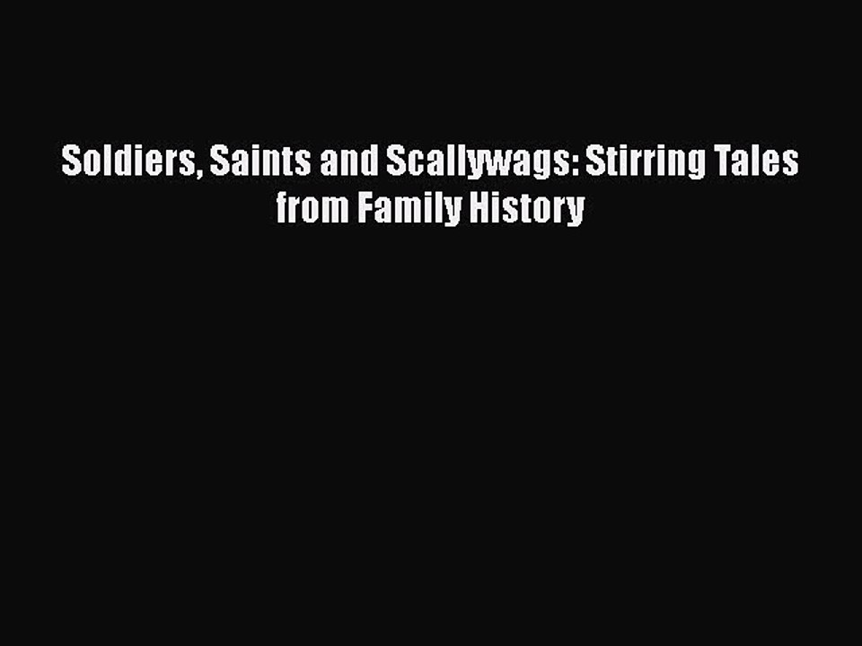 Download Soldiers Saints and Scallywags: Stirring Tales from Family History Ebook Free