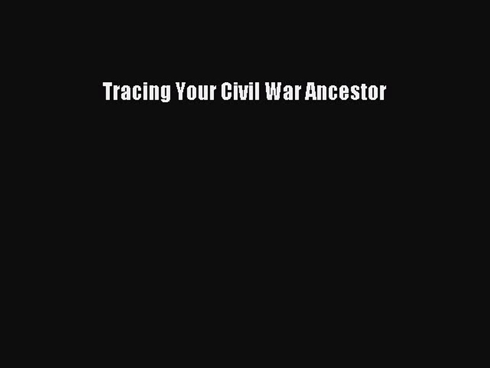 Read Tracing Your Civil War Ancestor PDF Online