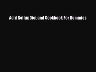 READ book Acid Reflux Diet and Cookbook For Dummies Free Online