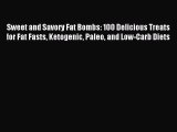 READ book Sweet and Savory Fat Bombs: 100 Delicious Treats for Fat Fasts Ketogenic Paleo and