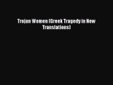 Read Trojan Women (Greek Tragedy in New Translations) Ebook Free