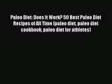 READ FREE E-books Paleo Diet: Does It Work? 50 Best Paleo Diet Recipes of All Time (paleo diet