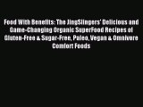 READ book Food With Benefits: The JingSlingers' Delicious and Game-Changing Organic SuperFood